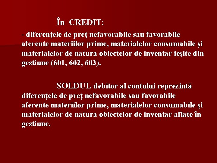 În CREDIT: - diferenţele de preţ nefavorabile sau favorabile aferente materiilor prime, materialelor consumabile