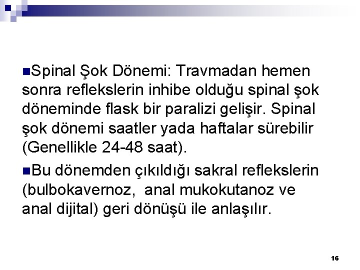 n. Spinal Şok Dönemi: Travmadan hemen sonra reflekslerin inhibe olduğu spinal şok döneminde flask