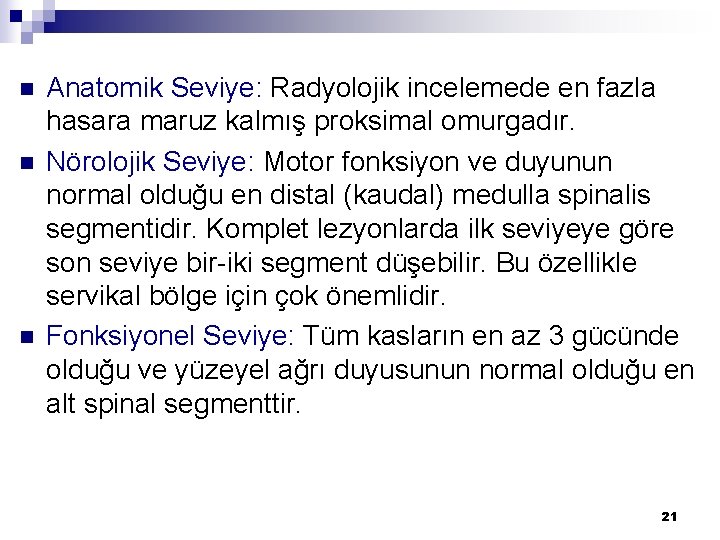 n n n Anatomik Seviye: Radyolojik incelemede en fazla hasara maruz kalmış proksimal omurgadır.