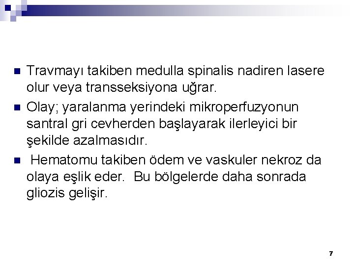 n n n Travmayı takiben medulla spinalis nadiren lasere olur veya transseksiyona uğrar. Olay;