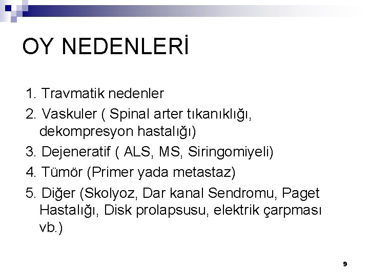 OY NEDENLERİ 1. Travmatik nedenler 2. Vaskuler ( Spinal arter tıkanıklığı, dekompresyon hastalığı) 3.