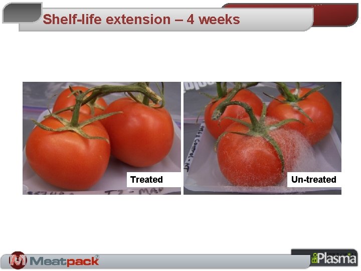 Shelf-life extension – 4 weeks Treated Un-treated 