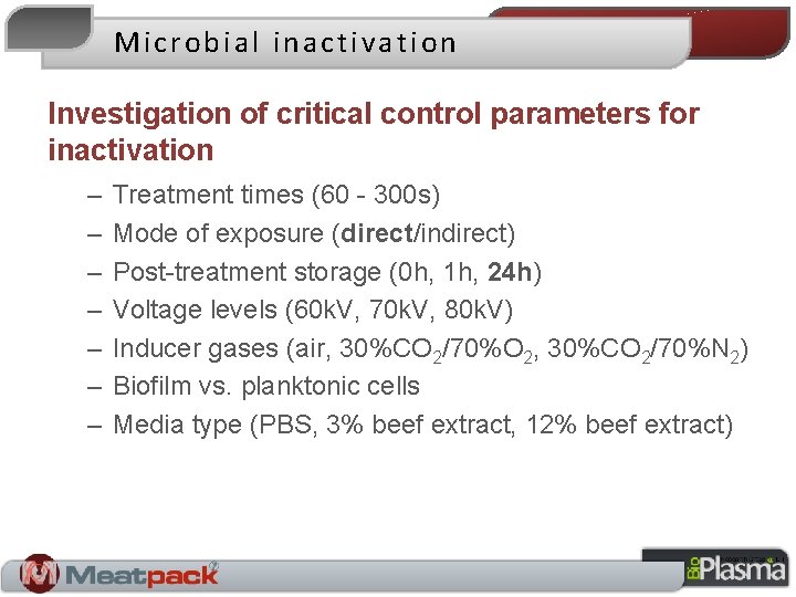 Microbial inactivation Investigation of critical control parameters for inactivation – – – – Treatment