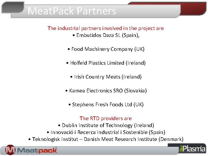 Meat. Pack Partners The industrial partners involved in the project are • Embutidos Daza