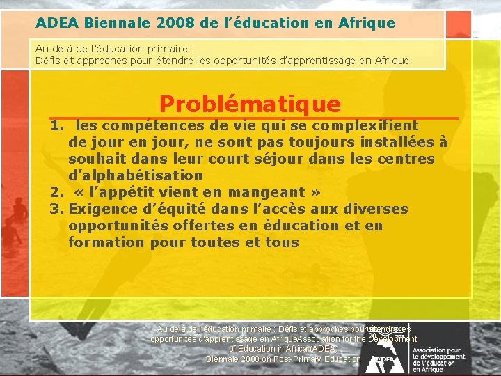 ADEA Biennale 2008 de l’éducation en Afrique Au delà de l’éducation primaire : Défis ADEA Biennale 2008 de l’éducation en Afrique Au delà de l’éducation primaire : Défis