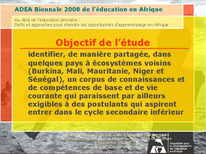 ADEA Biennale 2008 de l’éducation en Afrique Au delà de l’éducation primaire : Défis ADEA Biennale 2008 de l’éducation en Afrique Au delà de l’éducation primaire : Défis