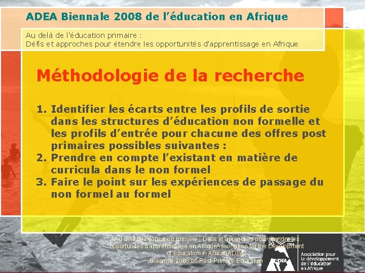 ADEA Biennale 2008 de l’éducation en Afrique Au delà de l’éducation primaire : Défis ADEA Biennale 2008 de l’éducation en Afrique Au delà de l’éducation primaire : Défis
