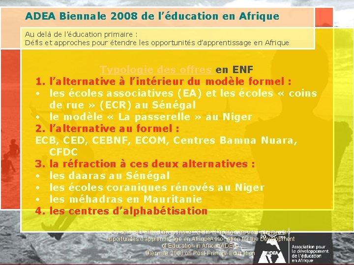 ADEA Biennale 2008 de l’éducation en Afrique Au delà de l’éducation primaire : Défis ADEA Biennale 2008 de l’éducation en Afrique Au delà de l’éducation primaire : Défis