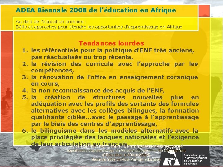 ADEA Biennale 2008 de l’éducation en Afrique Au delà de l’éducation primaire : Défis ADEA Biennale 2008 de l’éducation en Afrique Au delà de l’éducation primaire : Défis
