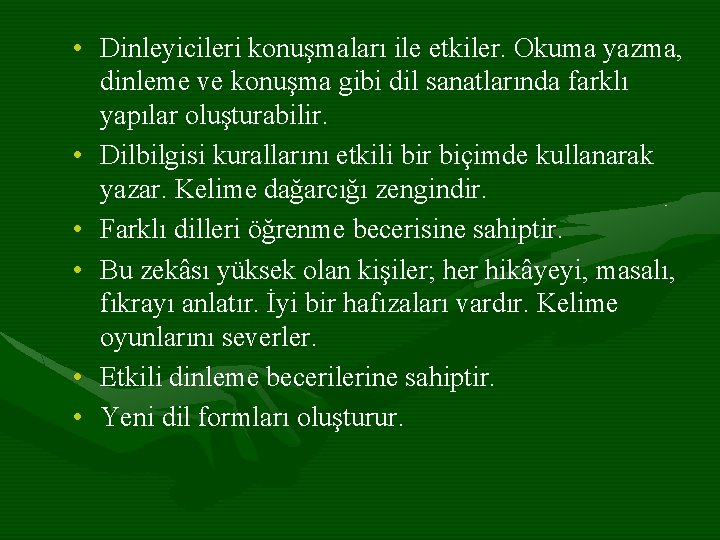  • Dinleyicileri konuşmaları ile etkiler. Okuma yazma, dinleme ve konuşma gibi dil sanatlarında