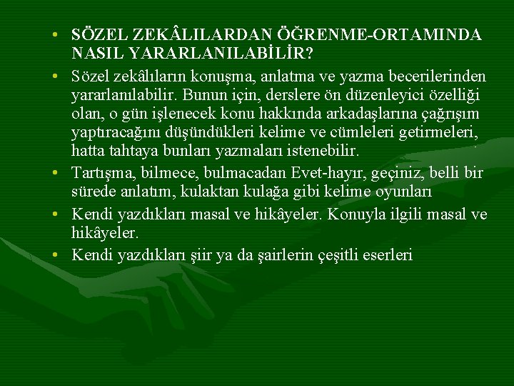  • SÖZEL ZEK LILARDAN ÖĞRENME-ORTAMINDA NASIL YARARLANILABİLİR? • Sözel zekâlıların konuşma, anlatma ve