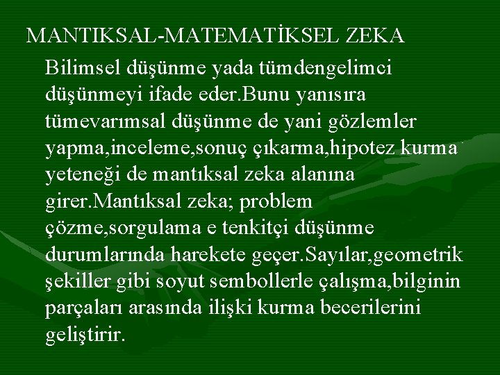 MANTIKSAL-MATEMATİKSEL ZEKA Bilimsel düşünme yada tümdengelimci düşünmeyi ifade eder. Bunu yanısıra tümevarımsal düşünme de