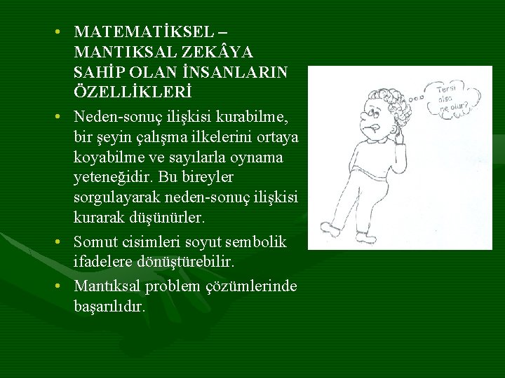  • MATEMATİKSEL – MANTIKSAL ZEK YA SAHİP OLAN İNSANLARIN ÖZELLİKLERİ • Neden-sonuç ilişkisi