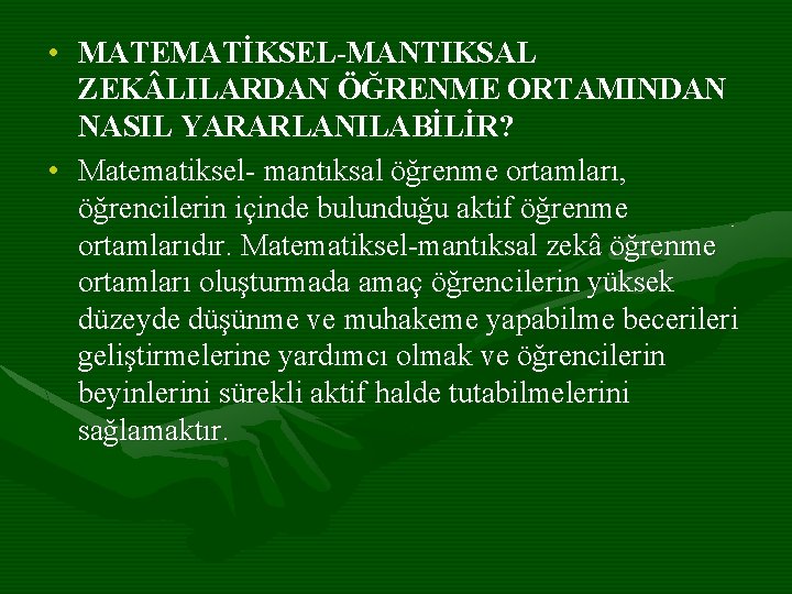  • MATEMATİKSEL-MANTIKSAL ZEK LILARDAN ÖĞRENME ORTAMINDAN NASIL YARARLANILABİLİR? • Matematiksel- mantıksal öğrenme ortamları,