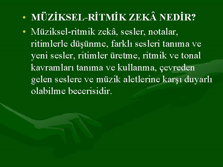  • MÜZİKSEL-RİTMİK ZEK NEDİR? • Müziksel-ritmik zekâ, sesler, notalar, ritimlerle düşünme, farklı sesleri