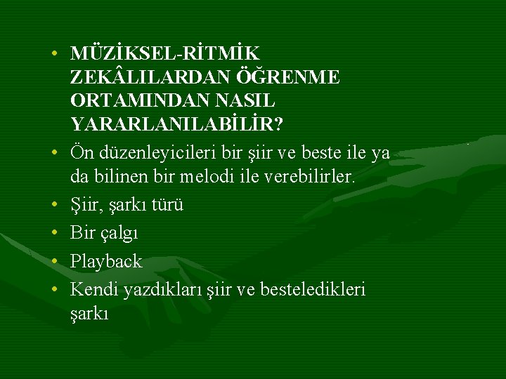  • MÜZİKSEL-RİTMİK ZEK LILARDAN ÖĞRENME ORTAMINDAN NASIL YARARLANILABİLİR? • Ön düzenleyicileri bir şiir