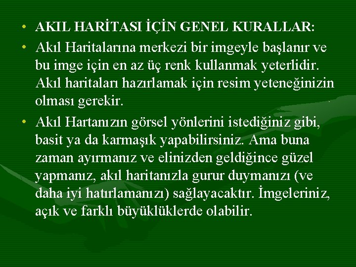  • AKIL HARİTASI İÇİN GENEL KURALLAR: • Akıl Haritalarına merkezi bir imgeyle başlanır