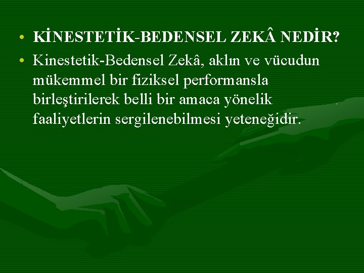  • KİNESTETİK-BEDENSEL ZEK NEDİR? • Kinestetik-Bedensel Zekâ, aklın ve vücudun mükemmel bir fiziksel