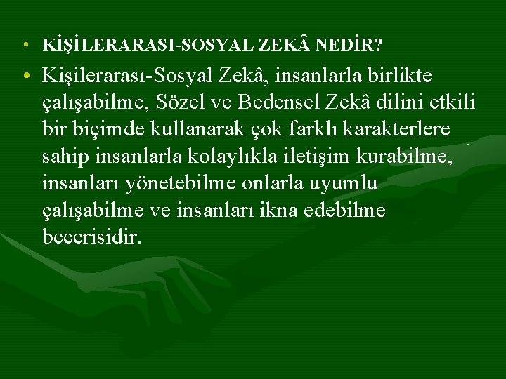  • KİŞİLERARASI-SOSYAL ZEK NEDİR? • Kişilerarası-Sosyal Zekâ, insanlarla birlikte çalışabilme, Sözel ve Bedensel