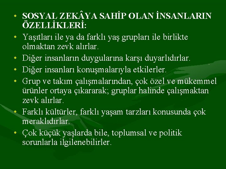  • SOSYAL ZEK YA SAHİP OLAN İNSANLARIN ÖZELLİKLERİ: • Yaşıtları ile ya da