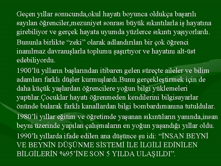 Geçen yıllar sonucunda, okul hayatı boyunca oldukça başarılı sayılan öğrenciler, mezuniyet sonrası büyük sıkıntılarla