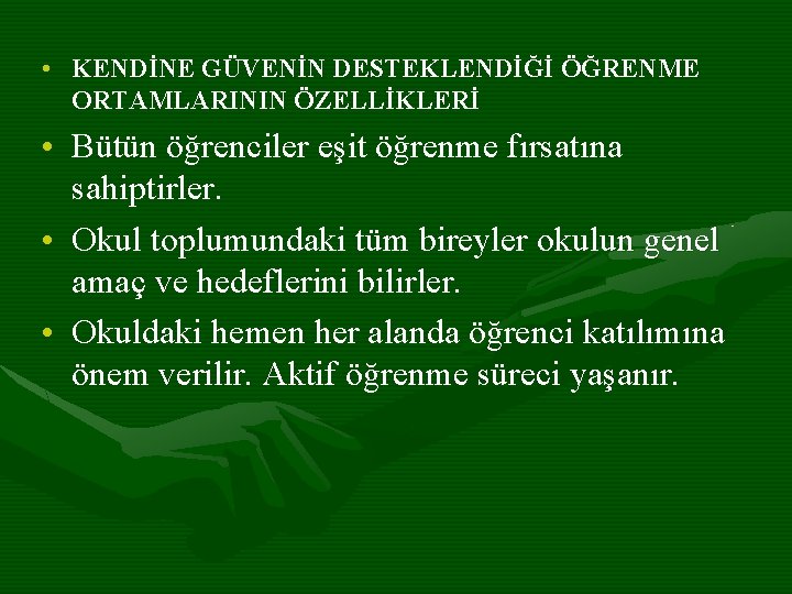  • KENDİNE GÜVENİN DESTEKLENDİĞİ ÖĞRENME ORTAMLARININ ÖZELLİKLERİ • Bütün öğrenciler eşit öğrenme fırsatına