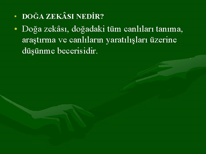  • DOĞA ZEK SI NEDİR? • Doğa zekâsı, doğadaki tüm canlıları tanıma, araştırma