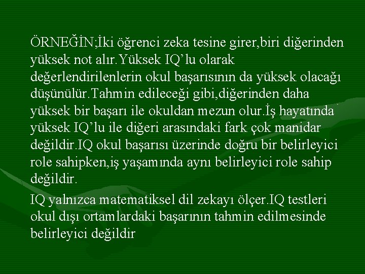 ÖRNEĞİN; İki öğrenci zeka tesine girer, biri diğerinden yüksek not alır. Yüksek IQ’lu olarak