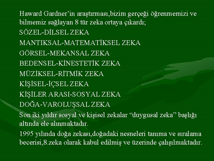 Haward Gardner’in araştırması, bizim gerçeği öğrenmemizi ve bilmemiz sağlayan 8 tür zeka ortaya çıkardı;