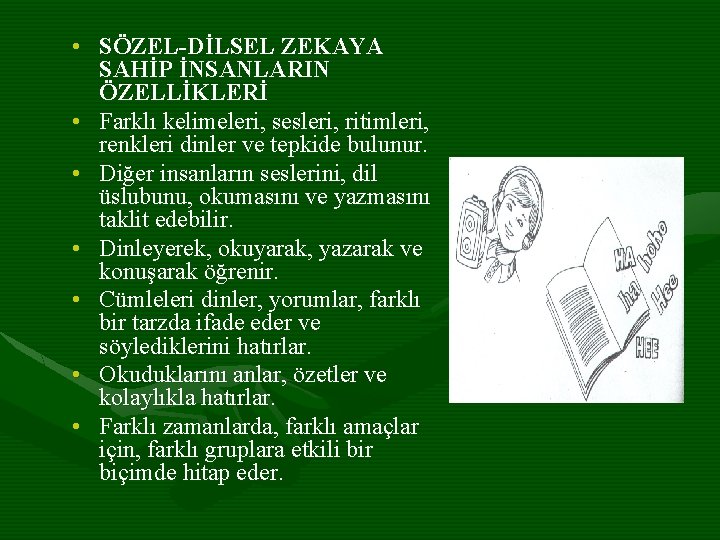  • SÖZEL-DİLSEL ZEKAYA SAHİP İNSANLARIN ÖZELLİKLERİ • Farklı kelimeleri, sesleri, ritimleri, renkleri dinler