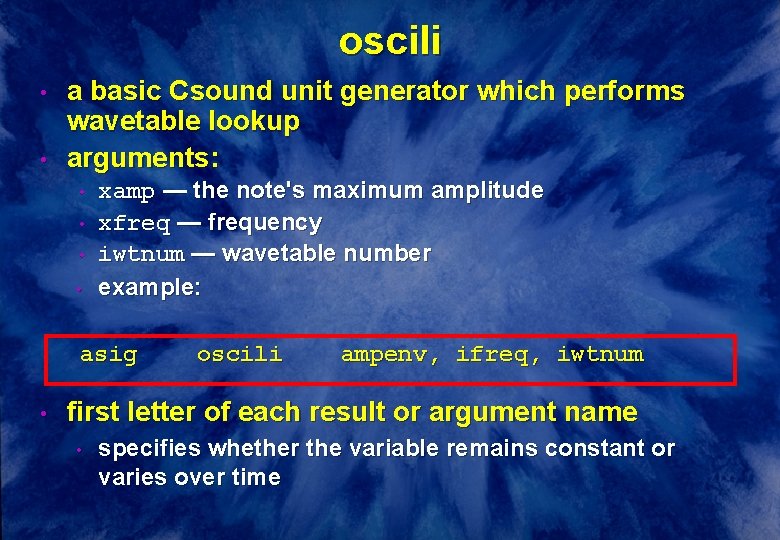 oscili • • a basic Csound unit generator which performs wavetable lookup arguments: • oscili • • a basic Csound unit generator which performs wavetable lookup arguments: •