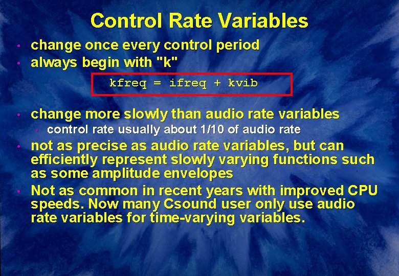 Control Rate Variables • • change once every control period always begin with "k" Control Rate Variables • • change once every control period always begin with "k"