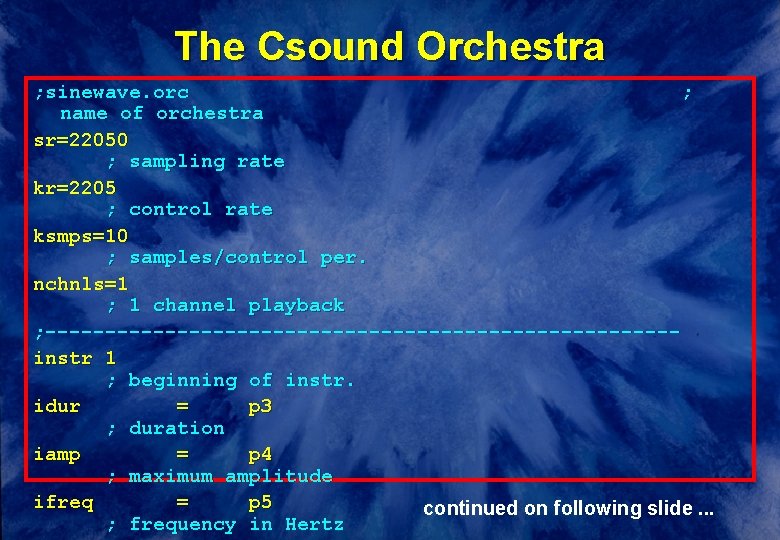 The Csound Orchestra ; sinewave. orc ; name of orchestra sr=22050 ; sampling rate The Csound Orchestra ; sinewave. orc ; name of orchestra sr=22050 ; sampling rate