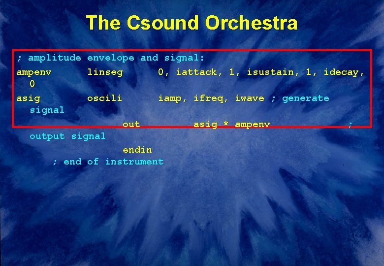 The Csound Orchestra ; amplitude ampenv 0 asig signal envelope and signal: linseg 0, The Csound Orchestra ; amplitude ampenv 0 asig signal envelope and signal: linseg 0,