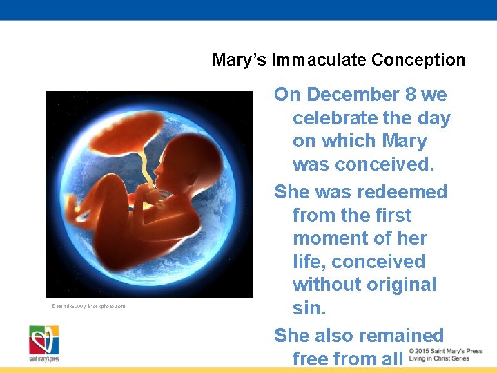 Mary’s Immaculate Conception © Henrik 5000 / i. Stockphoto. com On December 8 we