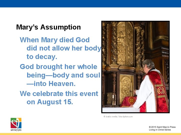 Mary’s Assumption When Mary died God did not allow her body to decay. God