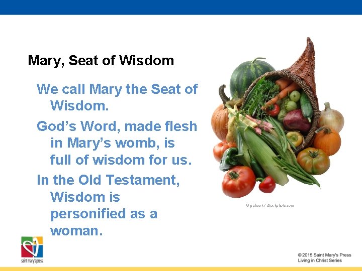 Mary, Seat of Wisdom We call Mary the Seat of Wisdom. God’s Word, made