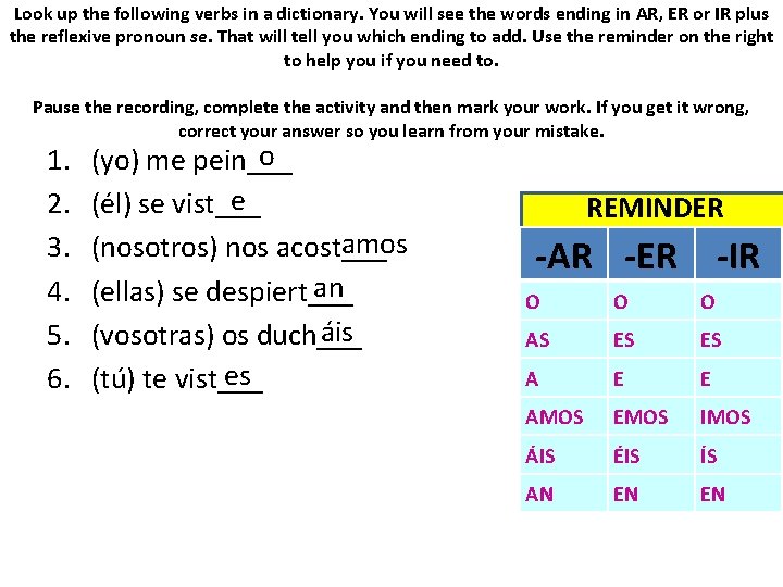 Look up the following verbs in a dictionary. You will see the words ending