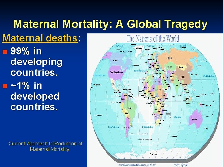 Maternal Mortality: A Global Tragedy Maternal deaths: n 99% in developing countries. n ~1% Maternal Mortality: A Global Tragedy Maternal deaths: n 99% in developing countries. n ~1%