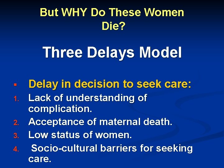 But WHY Do These Women Die? Three Delays Model § Delay in decision to But WHY Do These Women Die? Three Delays Model § Delay in decision to