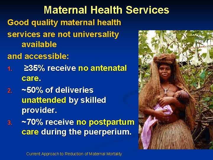 Maternal Health Services Good quality maternal health services are not universality available and accessible: Maternal Health Services Good quality maternal health services are not universality available and accessible: