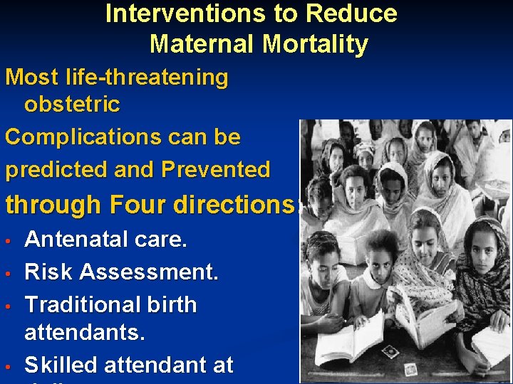 Interventions to Reduce Maternal Mortality Most life-threatening obstetric Complications can be predicted and Prevented Interventions to Reduce Maternal Mortality Most life-threatening obstetric Complications can be predicted and Prevented