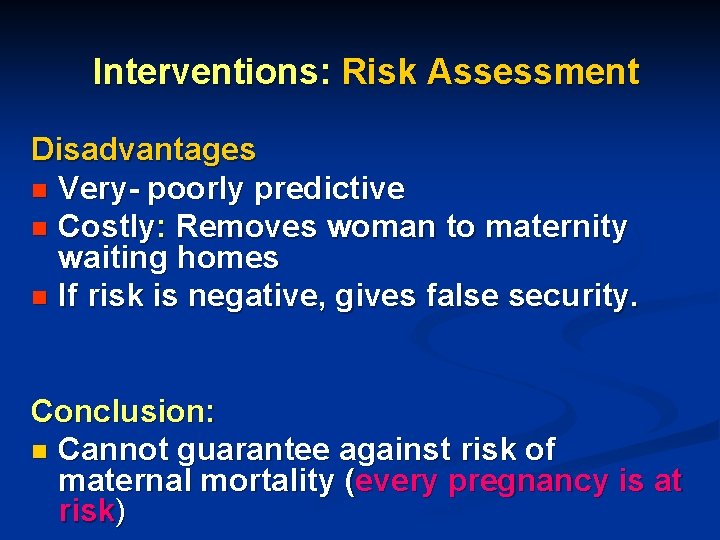 Interventions: Risk Assessment Disadvantages n Very- poorly predictive n Costly: Removes woman to maternity Interventions: Risk Assessment Disadvantages n Very- poorly predictive n Costly: Removes woman to maternity
