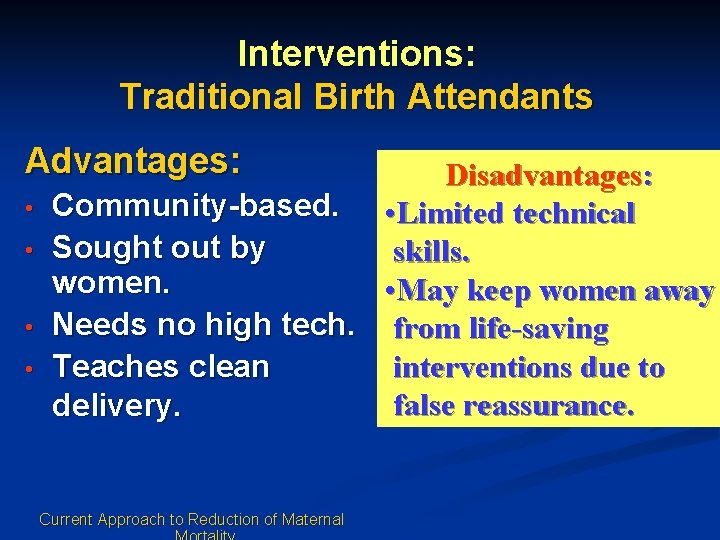 Interventions: Traditional Birth Attendants Advantages: • • Disadvantages: Community-based. • Limited technical Sought out Interventions: Traditional Birth Attendants Advantages: • • Disadvantages: Community-based. • Limited technical Sought out