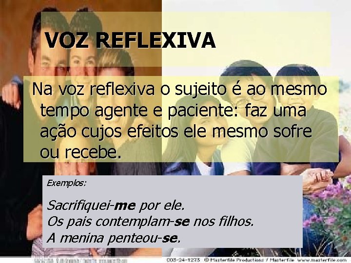 VOZ REFLEXIVA Na voz reflexiva o sujeito é ao mesmo tempo agente e paciente: