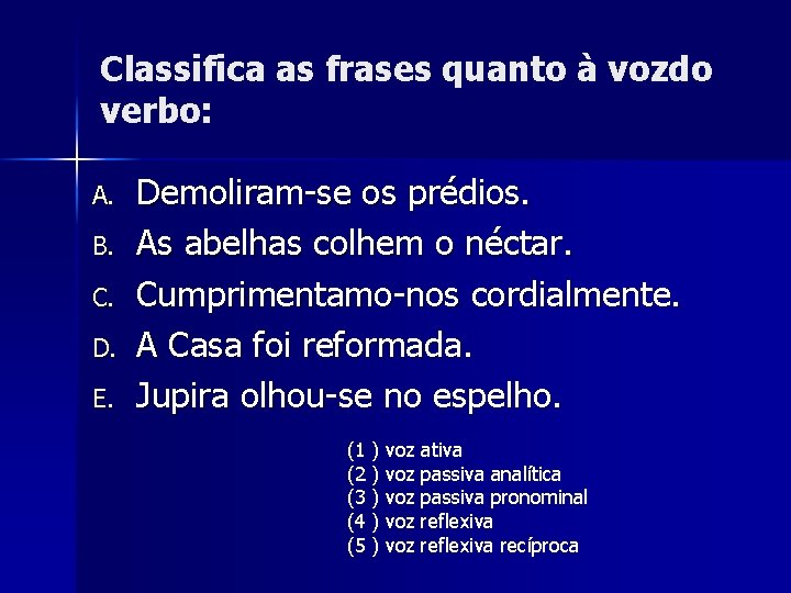 Classifica as frases quanto à vozdo verbo: A. B. C. D. E. Demoliram-se os