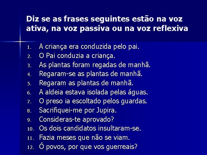 Diz se as frases seguintes estão na voz ativa, na voz passiva ou na