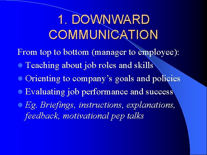 1. DOWNWARD COMMUNICATION From top to bottom (manager to employee): l Teaching about job 1. DOWNWARD COMMUNICATION From top to bottom (manager to employee): l Teaching about job