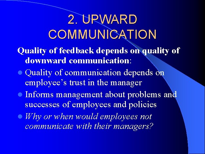 2. UPWARD COMMUNICATION Quality of feedback depends on quality of downward communication: l Quality 2. UPWARD COMMUNICATION Quality of feedback depends on quality of downward communication: l Quality