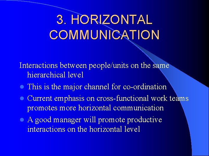 3. HORIZONTAL COMMUNICATION Interactions between people/units on the same hierarchical level l This is 3. HORIZONTAL COMMUNICATION Interactions between people/units on the same hierarchical level l This is